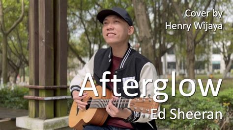 Afterglow Ed Sheeran Acoustic Cover By Henry Wijaya New 2023 Youtube