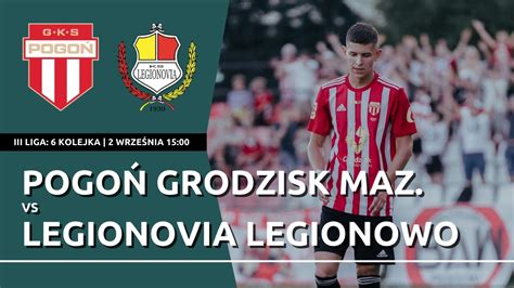 Live Ligowy Klasyk W Grodzisku Maz Iii Liga Pogo Grodzisk