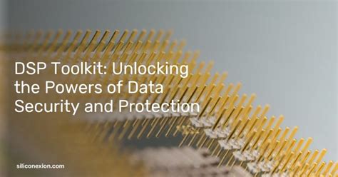 DSP Toolkit Unlocking The Powers Of Data Security And Protection