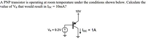 Solved A Pnp Transistor Is Operating At Room Temperature Under The