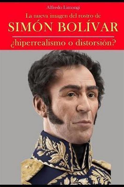 La Nueva Imagen Del Rostro De Sim N Bol Var Hiperrealismo O Distorsi N