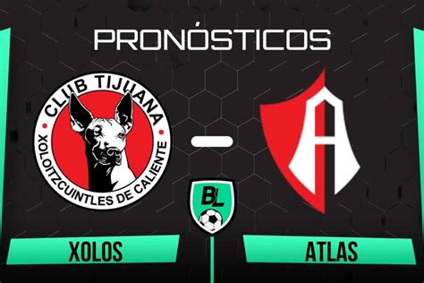 Pronóstico Xolos vs Atlas cuotas y apuestas por el Play In de Liga MX