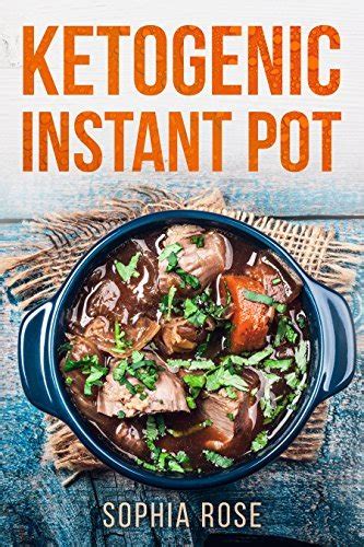 Ketogenic Instant Pot Cookbook By Sophia Rose Goodreads