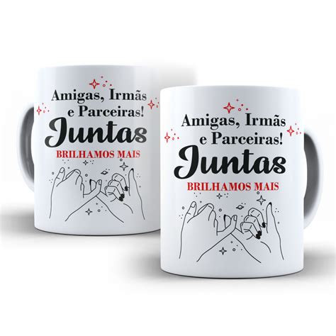 Caneca Amiga Irm S Parceiras Juntas Brilhamos Mais Elo Canecas De