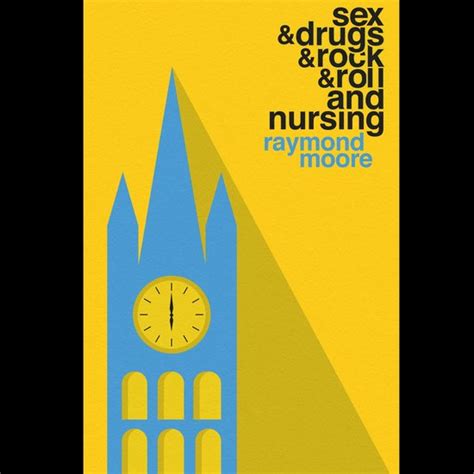 Sex Drugs Rock Roll And Nursing Raymond Moore Boeken Bol