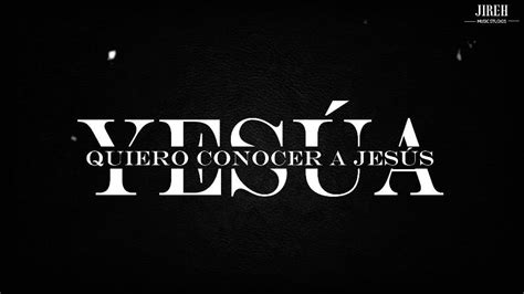 Quiero conocer a Jesús Yeshúa Generación 12 Video con letra YouTube