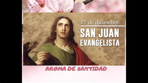 Santo del día 27 de diciembre San Juan Apóstol y Evangelista YouTube