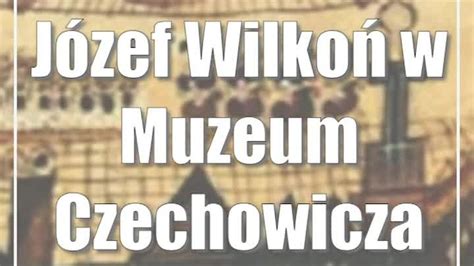 J Zef Wilko W Muzeum Czechowicza Cda