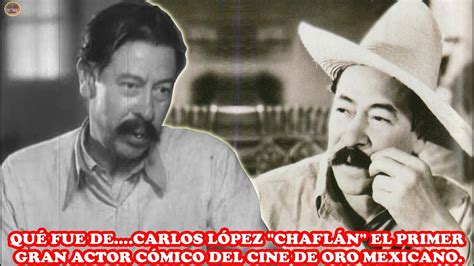 Qu Fue De Carlos L Pez Chafl N El Primer Gran Actor C Mico Del Cine