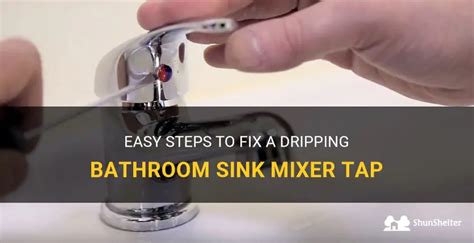 Easy Steps To Fix A Dripping Bathroom Sink Mixer Tap Shunshelter