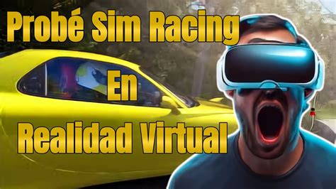 Prob Sim Racing En Realidad Virtual Mi Experiencia Youtube