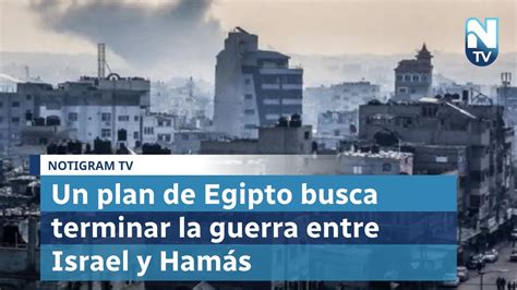 Un Plan De Egipto Busca Terminar La Guerra Entre Israel Y Ham S Youtube