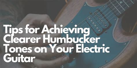 Tips for Achieving Clearer Humbucker Tones on Your Electric Guitar ...