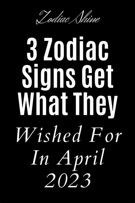 3 Zodiac Signs Get What They Wished For In April 2023 Artofit