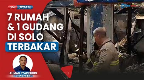 Rumah Dan Gudang Di Solo Hangus Terbakar Warga Bergegas Padamkan