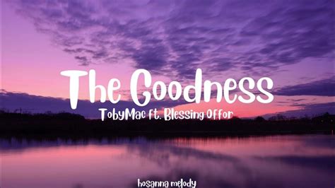 Tobymac Ft Blessing Offor The Goodness Lyrics Youtube