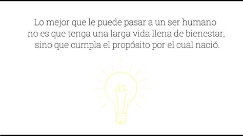 Lo Peor Que Le Puede Pasar A Un Ser Humano No Es Morir Sino Vivir Sin