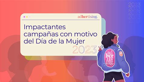 Impactantes Campañas Con Motivo Del Día De La Mujer 2023 Adhertising