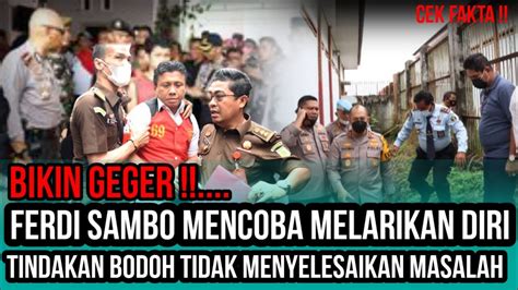 Bikin Geger Ferdi Sambo Mencoba Kabur Dari Jeruji Besi Inilah Yang