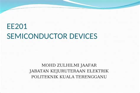 PPT EE201 SEMICONDUCTOR DEVICES MOHD ZULHILMI JAAFAR JABATAN