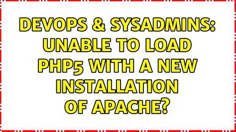 Devops Sysadmins Unable To Load Php With A New Installation Of