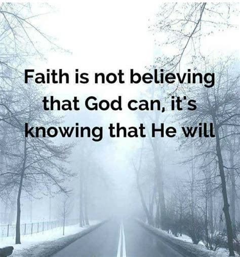 Faith Is Not Believing That God Can Its Knowing That He Will