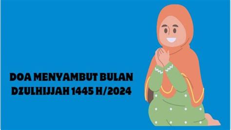 Doa Menyambut Bulan Dzulhijjah 1445 H 2024 Latin Sangat Dianjurkan