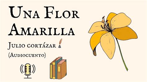 Una Flor Amarilla Julio Cort Zar Audiocuento Youtube