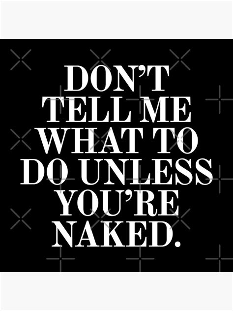 Dont Tell Me What To Do Unless You Are Naked Coasters Set Of By Under TheTable Redbubble
