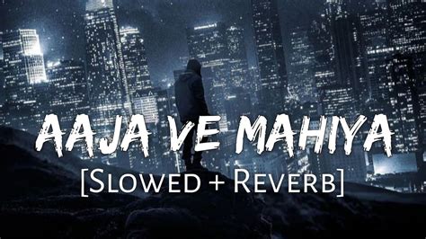 Aaja We Mahiya Slowed Reverb Imran Khan Sad Song Lofi Music