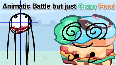 Animatic Battle 2 But Only When Crazy Food Is On Screen YouTube