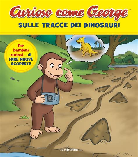 Curioso Come George Sulle Tracce Dei Dinosauri Ragazzi Mondadori