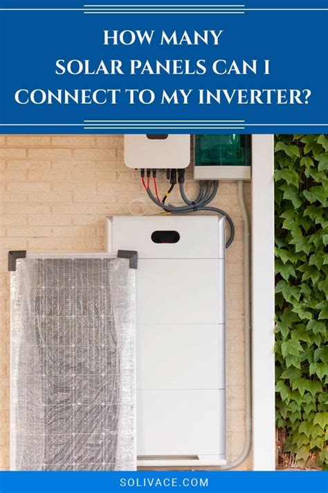 How Many Solar Panels Can I Connect To My Inverter Solivace