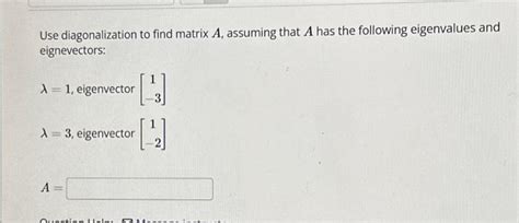 Solved Use Diagonalization To Find Matrix A Assuming That A