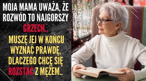 Moja mama uważa że rozwód to najgorszy grzech Muszę jej w końcu