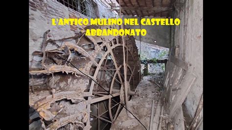 L Antico Mulino Nel Castello Abbandonato Urbex Italia Youtube