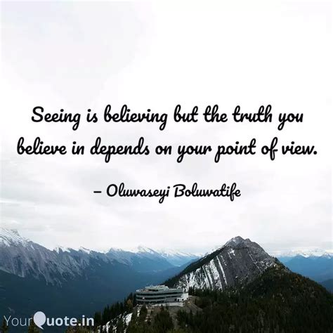 Seeing Is Believing But T Quotes Writings By Oluwaseyi