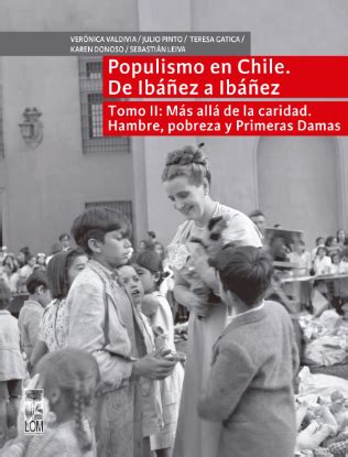 POPULISMO EN CHILE DE IBAÑEZ A IBAÑEZ TOMO 2 MÁS ALLÁ DE LA CARIDAD