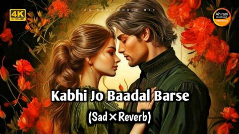 Kabhi Jo Baadal Barse Emotional Sad Song Slowed Reverb Lofi