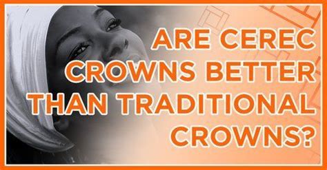 Are Cerec Crowns Better Than Traditional Crowns