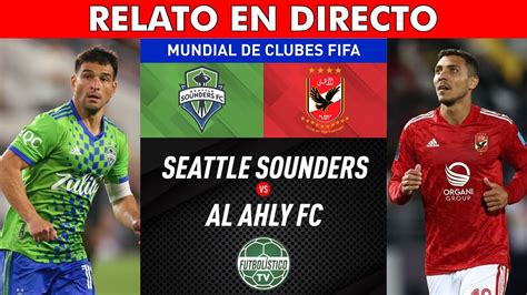 Seattle Sounders Vs Al Ahly En Vivo Mundial De Clubes Relato