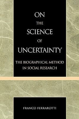 On The Science Of Uncertainty The Biographical Method In Social