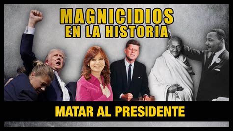 Magnicidios En La Historia Presidentes Asesinados Y Atentados Fallidos