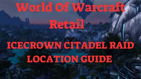 World Of Warcraft Retail Icecrown Citadel Raid Location Guide Youtube