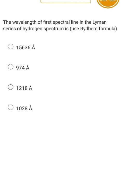 The Wavelength Of First Spectral Line In The Lyman Series Of Hydrogen Spe