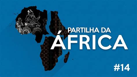 PODCAST EP14 PARTILHA DA ÁFRICA YouTube