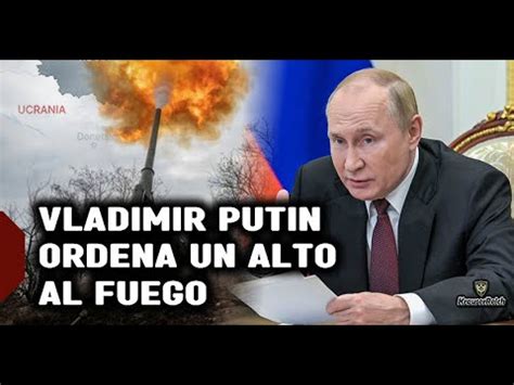 Ultima Hora Putin Ordena Un Alto El Fuego En Toda La L Nea De