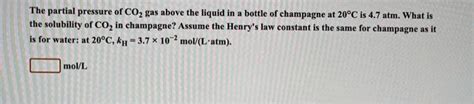 Solved The Partial Pressure Of Coz Gas Above The Liquid In Bottle Of