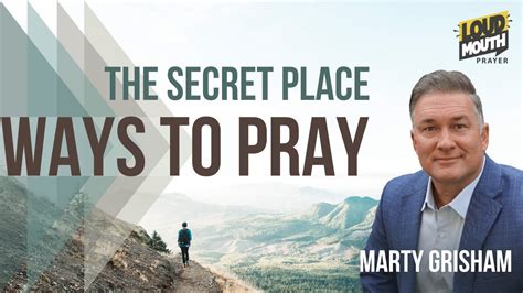 Prayer WAYS TO PRAY The Secret Place Marty Grisham Of Loudmouth