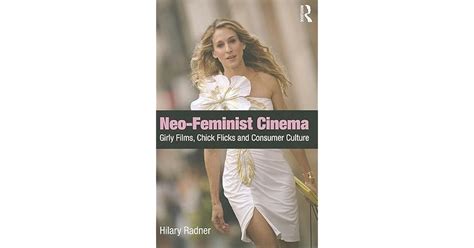 Neo Feminist Cinema Girly Films Chick Flicks And Consumer Culture By